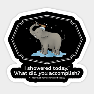 I showered today. What did YOU accomplish Sticker